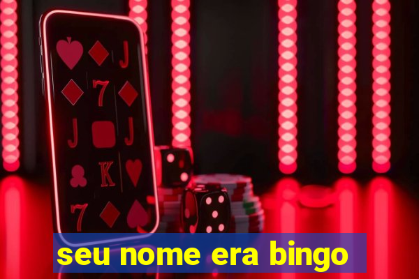 seu nome era bingo