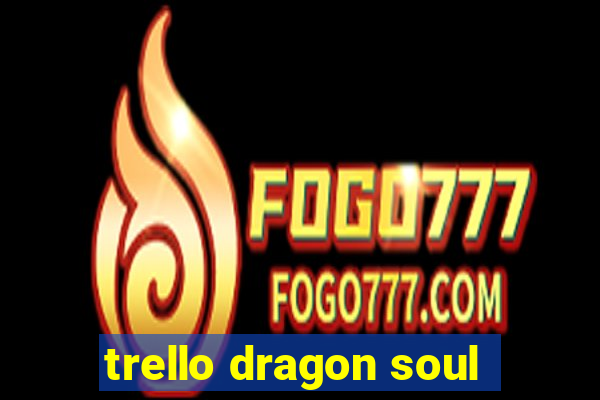 trello dragon soul