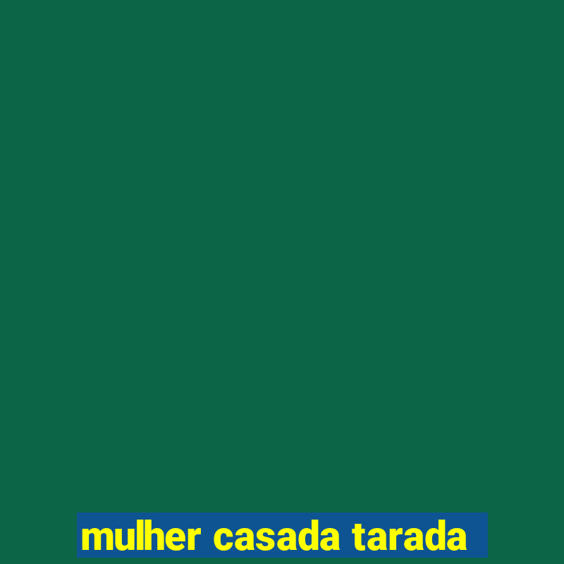 mulher casada tarada