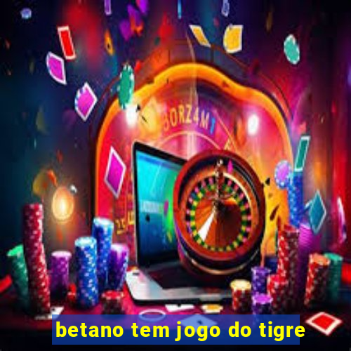 betano tem jogo do tigre