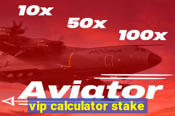 vip calculator stake