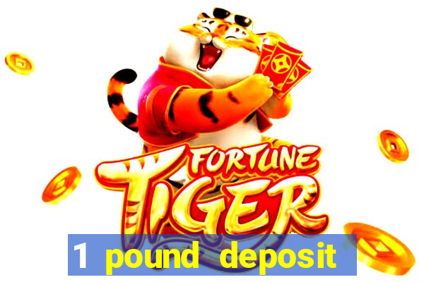 1 pound deposit bonus casino