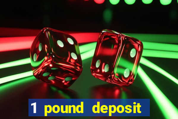 1 pound deposit bonus casino