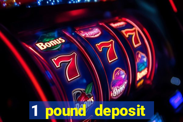 1 pound deposit bonus casino