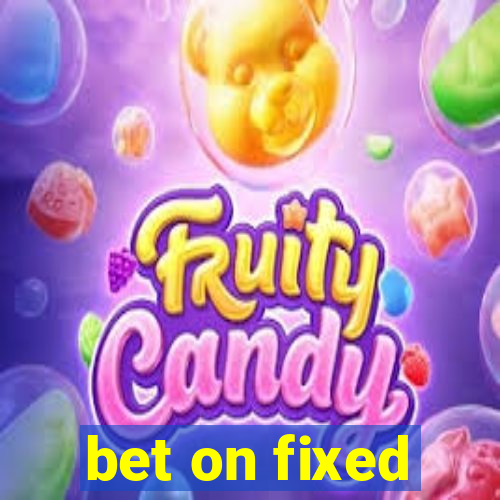 bet on fixed