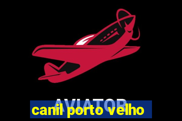 canil porto velho