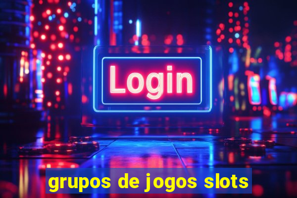 grupos de jogos slots