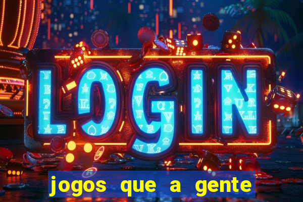 jogos que a gente ganha dinheiro