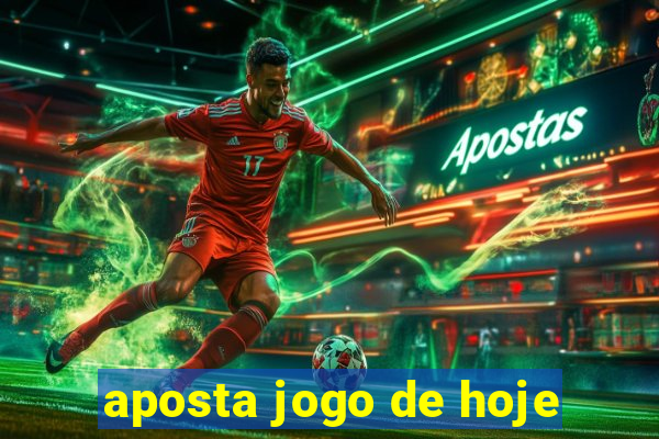 aposta jogo de hoje