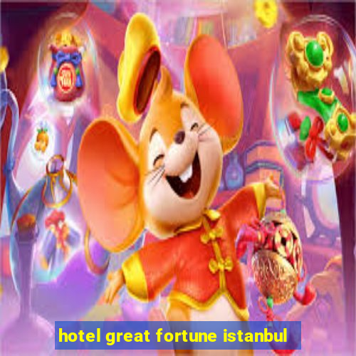 hotel great fortune istanbul