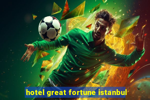 hotel great fortune istanbul