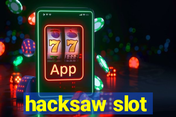 hacksaw slot