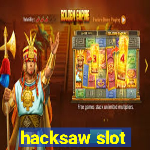 hacksaw slot