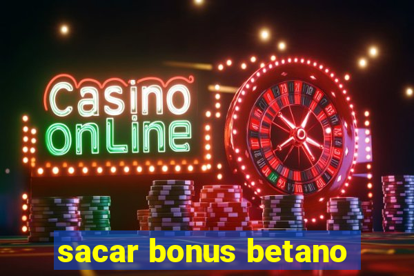 sacar bonus betano