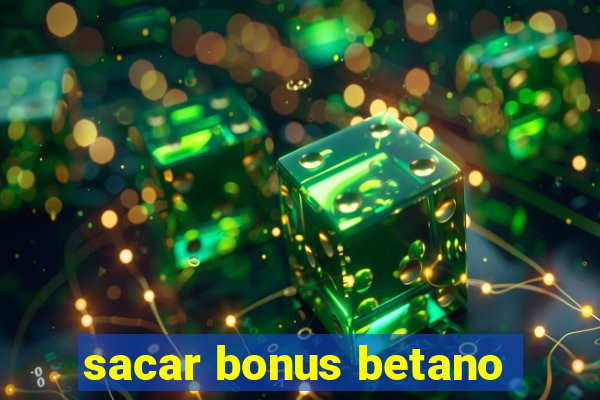 sacar bonus betano