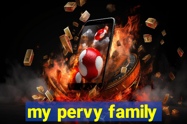 my pervy family