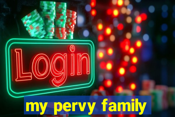 my pervy family