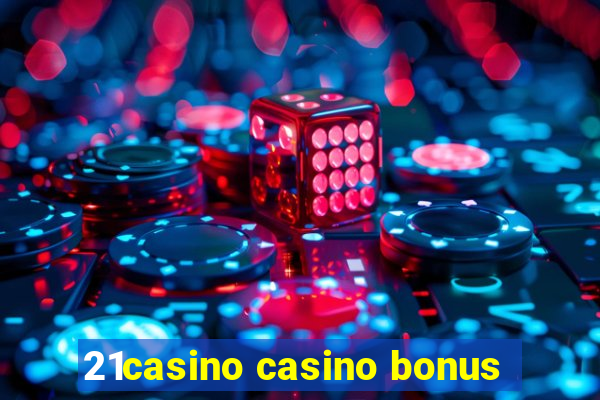 21casino casino bonus