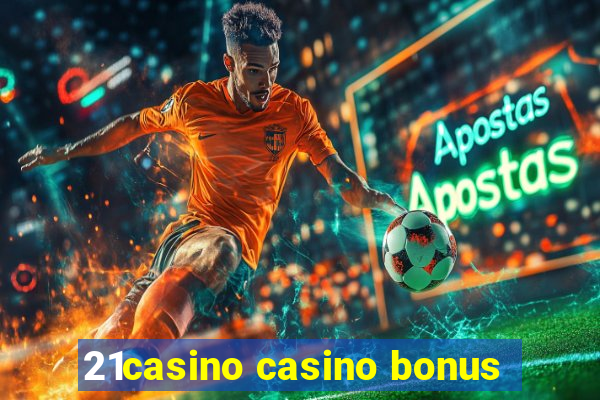 21casino casino bonus