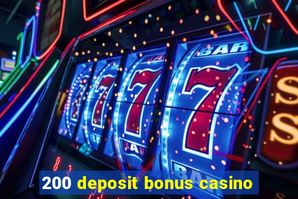 200 deposit bonus casino