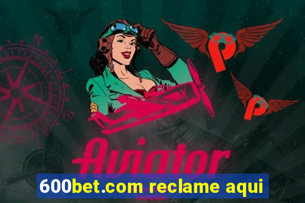 600bet.com reclame aqui