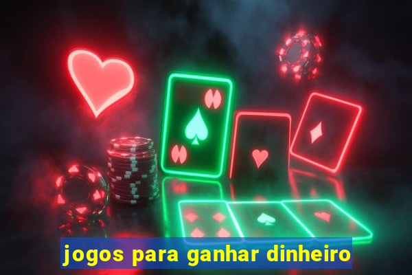 jogos para ganhar dinheiro