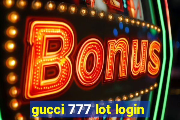 gucci 777 lot login