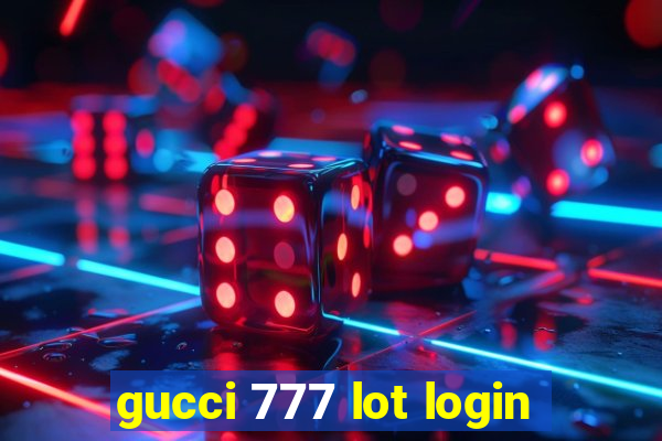 gucci 777 lot login