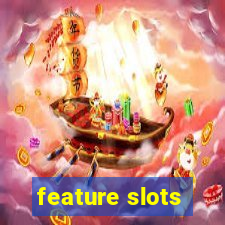 feature slots