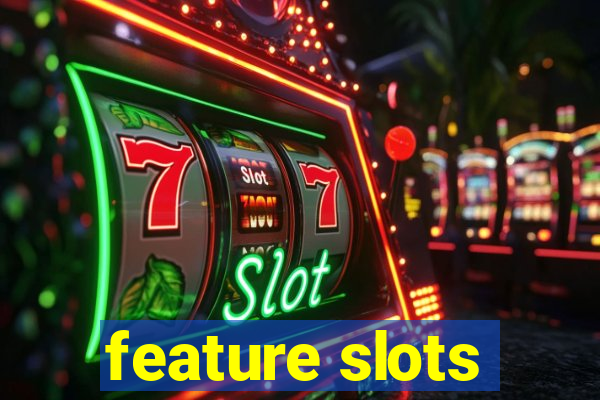 feature slots