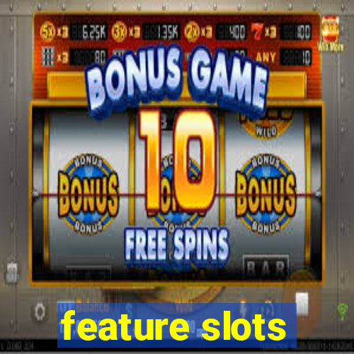 feature slots