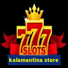 kalamantina store