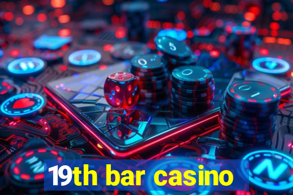 19th bar casino