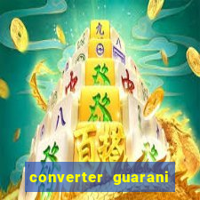 converter guarani em reais