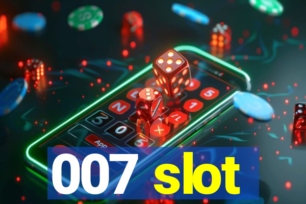 007 slot