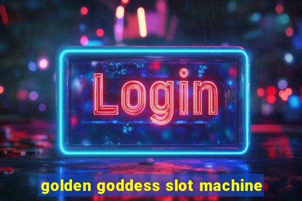 golden goddess slot machine