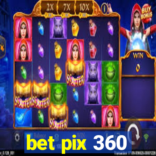 bet pix 360