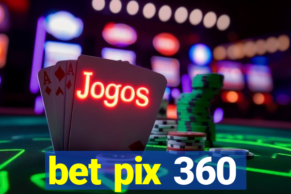 bet pix 360