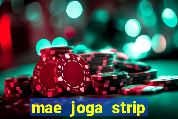 mae joga strip poker com o filho