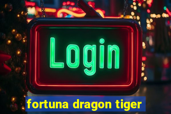 fortuna dragon tiger