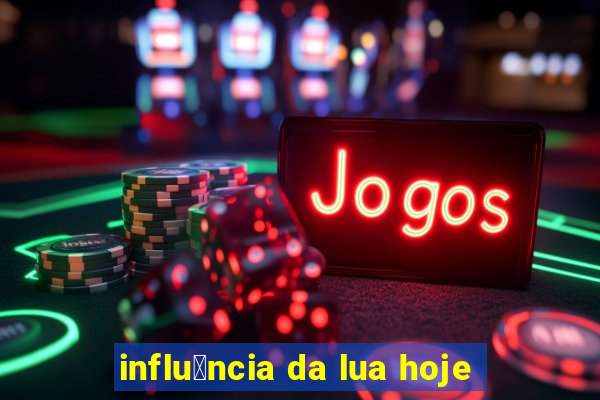 influ锚ncia da lua hoje