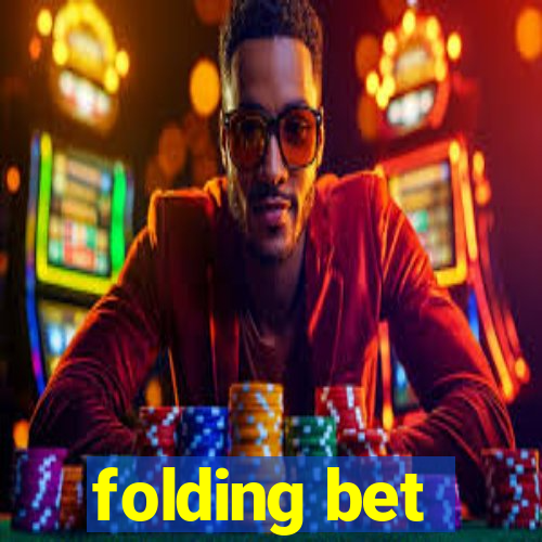 folding bet