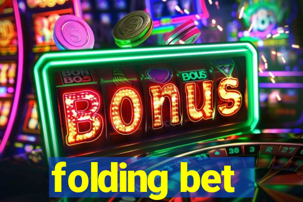 folding bet