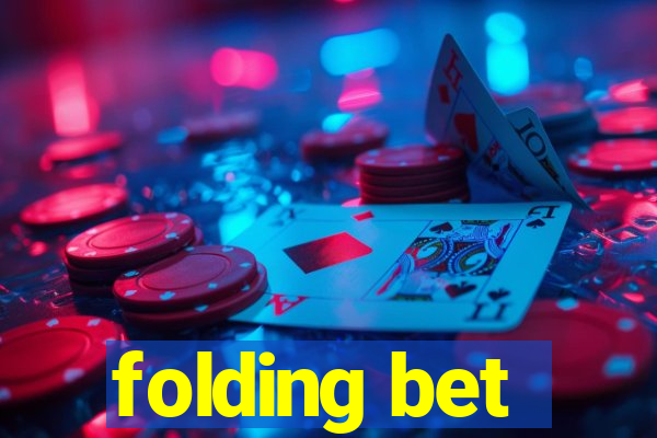 folding bet