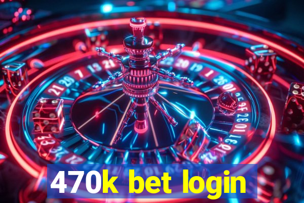 470k bet login