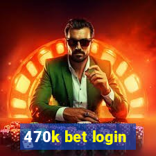 470k bet login