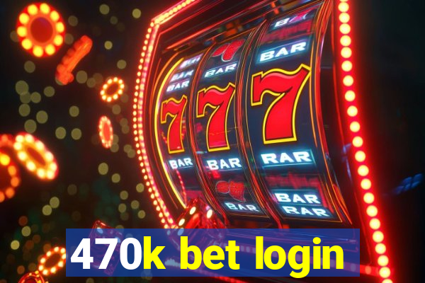 470k bet login