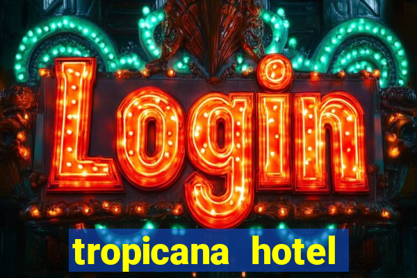 tropicana hotel casino las vegas