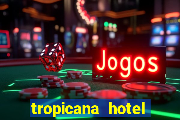 tropicana hotel casino las vegas