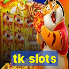 tk slots